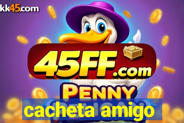 cacheta amigo